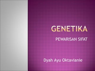 PEWARISAN SIFAT Dyah Ayu Oktavianie 