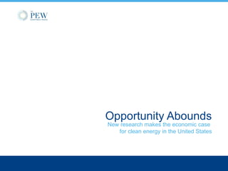 Opportunity Abounds
New research makes the economic case
for clean energy in the United States
 