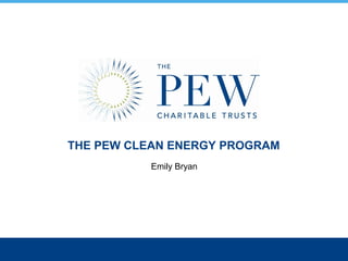 THE PEW CLEAN ENERGY PROGRAM
Emily Bryan
 