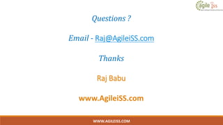 Questions ?
Email - Raj@AgileiSS.com
Thanks
Raj Babu
WWW.AGILEISS.COM
20
www.AgileiSS.com
 