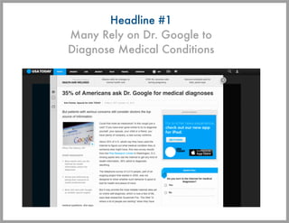 Headline #1
Many Rely on Dr. Google to
Diagnose Medical Conditions
 