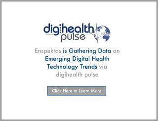 Enspektos is Gathering Data on
   Emerging Digital Health
    Technology Trends via
       digihealth pulse

      Click H...