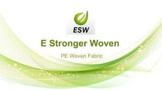 E Stronger
Woven
Polyethylene Woven Fabric
 