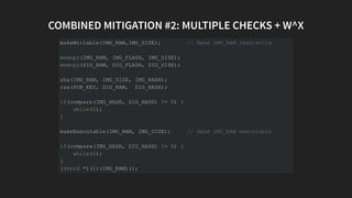 COMBINED MITIGATION #2: MULTIPLE CHECKS + W^X
makeWritable(IMG_RAM,IMG_SIZE); // Make IMG_RAM read-write
memcpy(IMG_RAM, I...