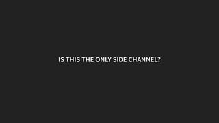 IS THIS THE ONLY SIDE CHANNEL?
 