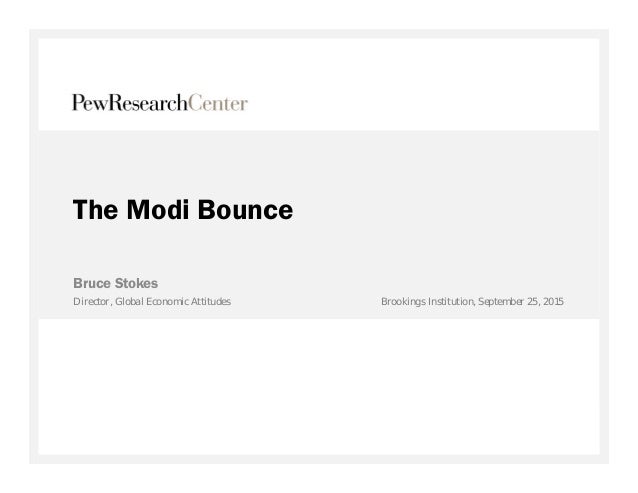 The Modi Bounce
Bruce Stokes
Director, Global Economic Attitudes Brookings Institution, September 25, 2015
 