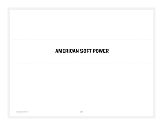 AMERICAN SOFT POWER
June 22, 2017 16
 