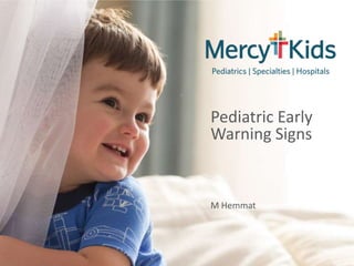 Pediatric Early
Warning Signs
M Hemmat
 