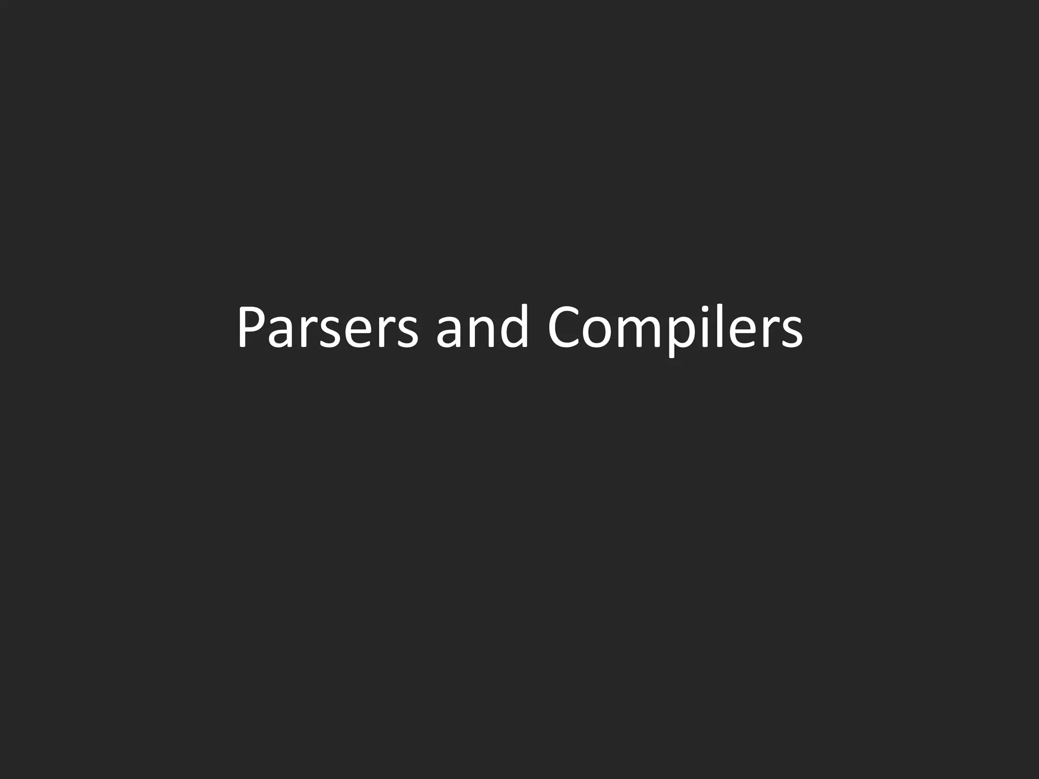 Parsers and Compilers
 