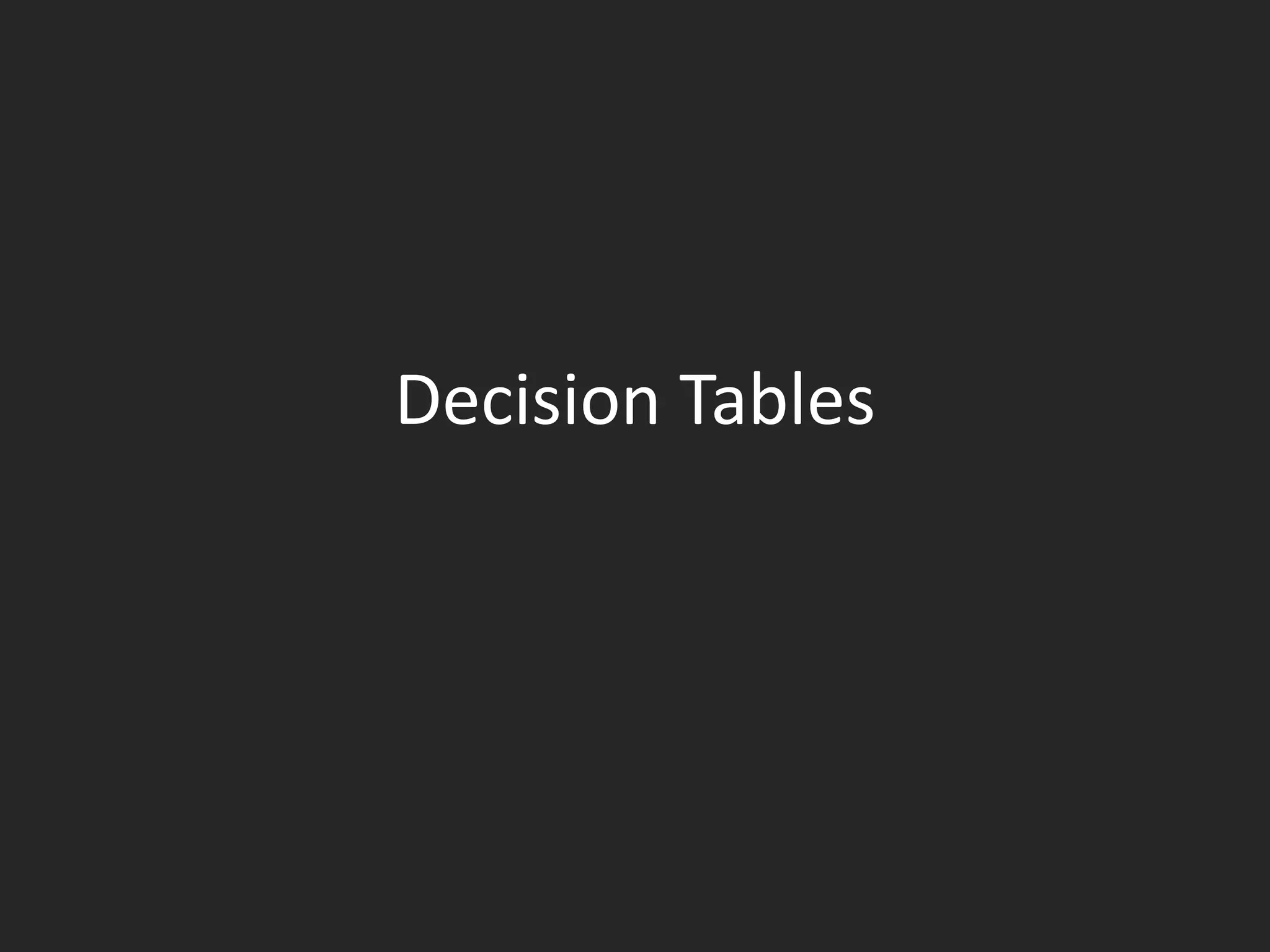 Decision Tables
 