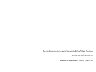 Remodelación del casco histórico de Bañolas: Gerona
Arquitectos: MIAS Arquitectos
Referencias: Arquitectura Viva 136._Pag:...