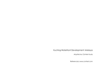 Kuching Waterfront Development: Malasya
Arquitectos: Context study

Referencias: www.context.com

 