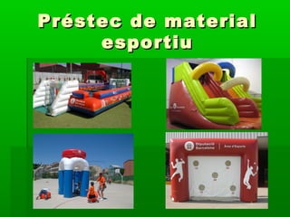 Préstec de materialPréstec de material
esportiuesportiu
 