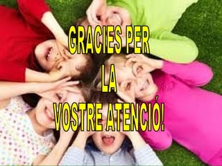 Gracies per la vostra
atenció!
 