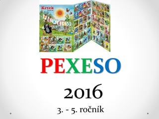 PEXESO
2016
3. - 5. ročník
 