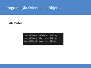 Atributos
Programação Orientada a Objetos
 