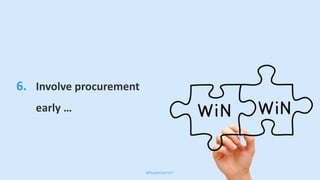 6. Involve procurement
early …
 