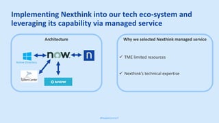 Implementing Nexthink to drive Toyota’s key
principles of Kaizen and Genchi Genbutsu
ü Gain visibility of user experience
...