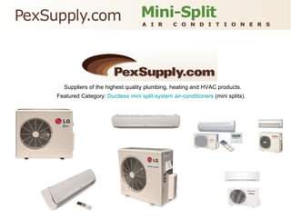 Suppliers of the highest quality plumbing, heating and HVAC products. Featured Category:  Ductless mini split-system air-conditioners  (mini splits).   