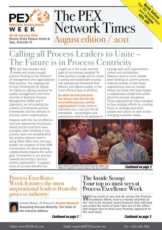 th a 4
                                                                                                                Bo 9th re of
                                                                                                                 e nd 0 %
                                     The PEX




                                                                                                                  ok Se ce f!
                                                                                                                      be pte ive
                                                                                                                        fo m
                                                                                                                          re be
                                     Network Times




                                                                                                                                 r
                                     August edition / 2011
16-20 January 2012
Buena Vista Palace Hotel &
Spa, Orlando FL



Calling all Process Leaders to Unite –
The Future is in Process Centricity
T   he last few decades have
    slowly and surely brought
process thinking to the forefront
                                      caught up in the tools and lost
                                      sight of our primary purpose: To
                                      drive positive change and to create
                                                                                       synergy with your organizations’
                                                                                       culture and architecture.
                                                                                       However what is most notable
of management and organizational      a lasting and sustainable process                when looking at current process
best practice. The ongoing rise       and operational framework that                   maturity models, is that those
of Lean thinking led by Toyota;       delivers the highest quality, in the             organizations that are streaks
Six Sigma as rigorous process for     most efficient way at all times.                 ahead, are those that have forged
quality management; and more          So what should and does                          a collaborative model that unites
recently of Business Process          the future look like for the                     all of the process disciplines.
Management (BPM) and IT               successful process centric                       These organizations have managed
alignment, are all enabling the       organization? Firstly, there is                  to fuse multiple efforts for a strong
creation of enterprise process        definitely not a one size fits all               focus on strategy execution,
frameworks and the ultimate in        framework - all strategies and                   people and culture as well as fast
process centric organizations.        approaches need to be adopted in                 changing customer needs.
However with the rise of different
and new approaches to process,
siloed process practices have
emerged, often resulting in one
process team not knowing what
the another process team is
doing. More often than not Lean
leaders are unaware of their BPM
counterparts, let alone working
collaboratively towards the same
goal. Somewhere in our journey
towards becoming a ‘process
centric organization’ it appears
many of us have become too            PEX network members from both Lean Six Sigma and
                                                                                                     Continued on page 2
                                      BPM join together to share ideas at the 2011 Summit




Process Excellence             The Inside Scoop:
Week features the most         Your top 10 must sees at
inspirational leaders from the Process Excellence Week
process industry:
        Connie Moore, VP Research, Forester Research
                                                              W
                                 ith so much to see and do across the Process
                                                                   Excellence Week, here’s a handy shortlist of
                                                              the ‘not to be missed’ event features that will help
        Assessing Process Maturity: The State of              you make the most of your time out of the office
                                                              and inspire you to drive your Process approach to
        the Industry Address                                  the next level.
                                 Continued on page 2                                                 Continued on page 3

Online: www.PEXWeek.com                    Email: enquire@PEXNetwork.com                            Tel: +1-800-882-8684
 