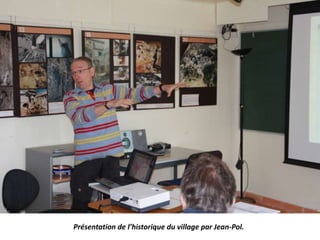 Présentation de l’historique du village par Jean-Pol.
 