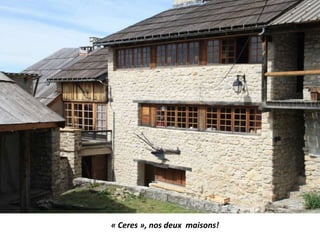 « Ceres », nos deux maisons!
 