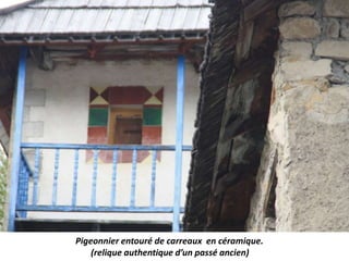 Pigeonnier entouré de carreaux en céramique.
(relique authentique d’un passé ancien)
 
