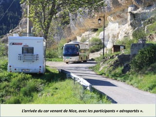 L’arrivée du car venant de Nice, avec les participants « aéroportés ».
 