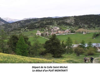 Départ de la Colle Saint Michel.
Le début d’un PLAT MONTANT!
 