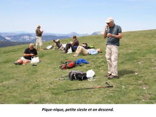Pique-nique, petite sieste et on descend.
 