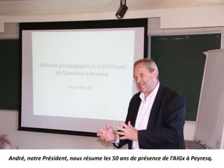 André, notre Président, nous résume les 50 ans de présence de l’AIGx à Peyresq.
 