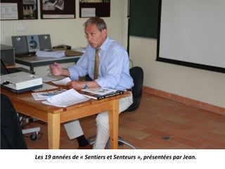 Les 19 années de « Sentiers et Senteurs », présentées par Jean.
 