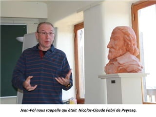 Jean-Pol nous rappelle qui était Nicolas-Claude Fabri de Peyresq.
 