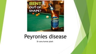 Peyronies disease
Dr sonu kumar plash
 