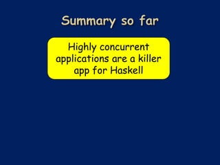 Highly concurrent
applications are a killer
    app for Haskell
 