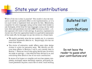 State your contributions

                          Bulleted list
                               of
                         contributions




                       Do not leave the
                     reader to guess what
                    your contributions are!
 