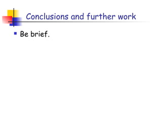 Conclusions and further work
   Be brief.
 