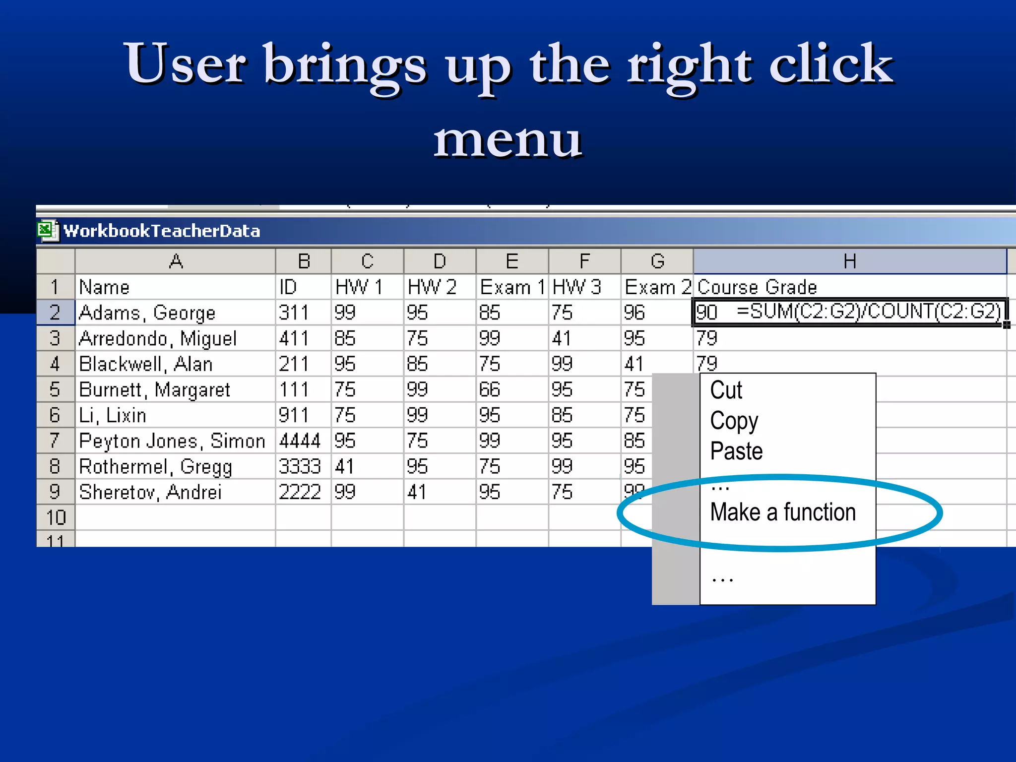 User brings up the right clickUser brings up the right click
menumenu
Cut
Copy
Paste
…
Make a function
…
 