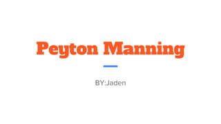 Peyton Manning
BY:Jaden
 