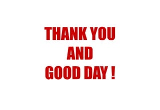 THANK YOU
AND
GOOD DAY !

 