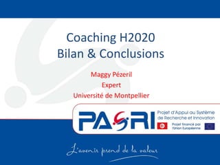 Coaching H2020
Bilan & Conclusions
Maggy Pézeril
Expert
Université de Montpellier
 