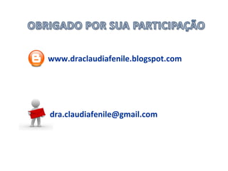 www.draclaudiafenile.blogspot.com




dra.claudiafenile@gmail.com
 