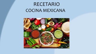 RECETARIO
COCINA MEXICANA
 