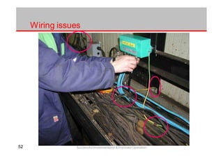 5252 Successful Implementation & Improved Operation
Wiring issues
 