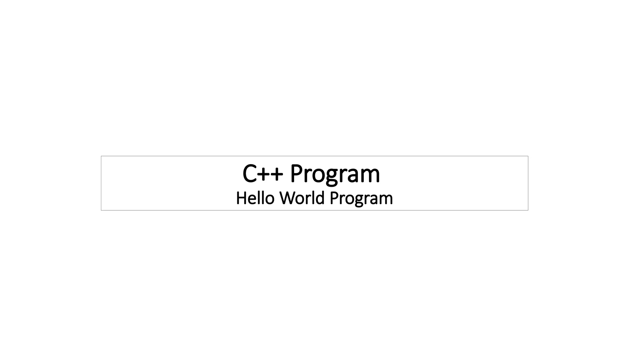 C++ Program
Hello World Program
 