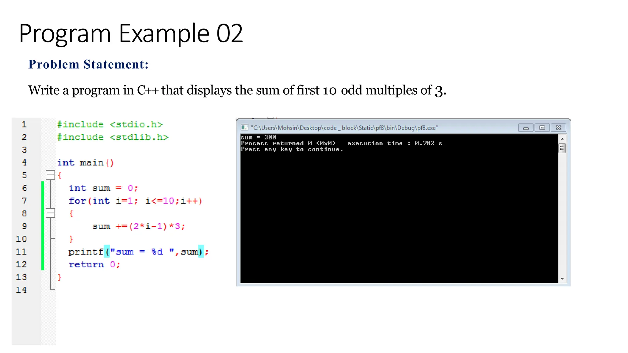 Program Example 02
Problem Statement:
Write a program in C++that displays the sum of first 10 odd multiples of 3.
 