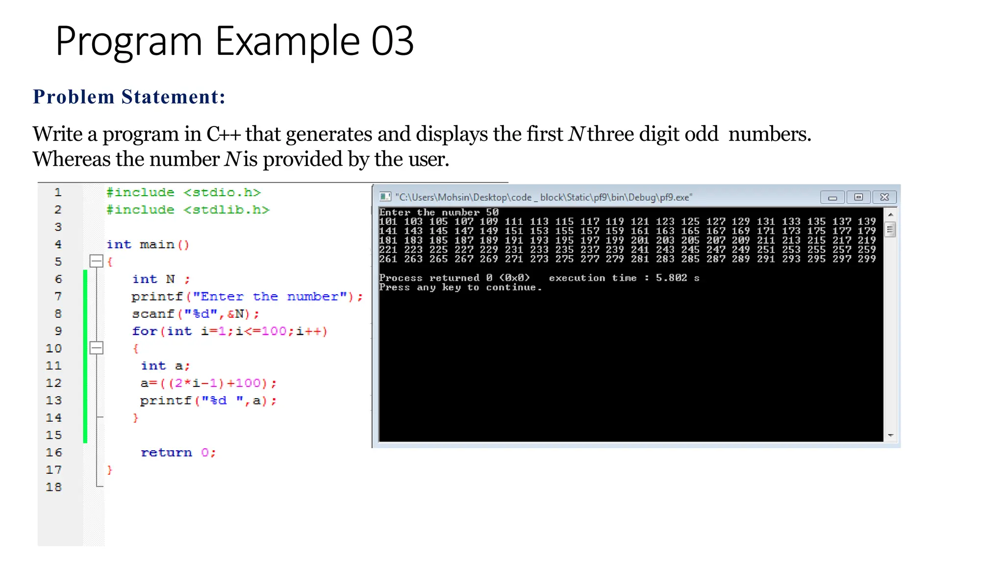Program Example 03
Problem Statement:
Write a program in C++that generates and displays the first Nthree digit odd numbers.
Whereas the number Nis provided by the user.
 