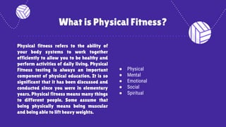 What is Physical Fitness?
● Physical
● Mental
● Emotional
● Social
● Spiritual
Physical fitness refers to the ability of
y...