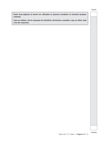 Prova 42/1.ª F./Cad. 1 • Página 11/ 13
Transporte
Atransportar
Estas duas páginas só devem ser utilizadas se quiseres completar ou emendar qualquer
resposta.
Caso as utilizes, não te esqueças de identificar claramente a questão a que se refere cada
uma das respostas.
 