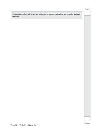 Prova 62/1.ª F./Cad. 2 Página 12/ 14
Transporte
Atransportar
Estas duas páginas só devem ser utilizadas se quiseres completar ou emendar qualquer
resposta.
 